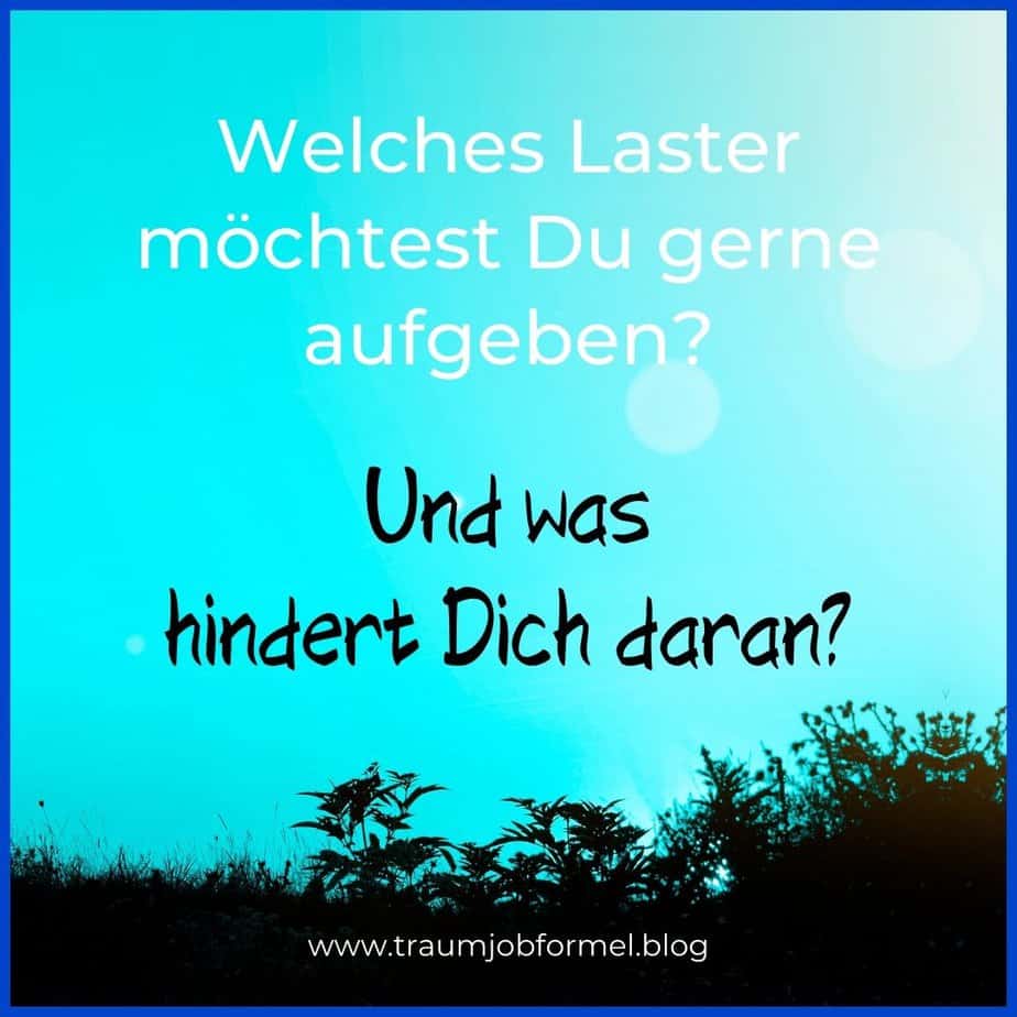 Welches Laster aufgeben