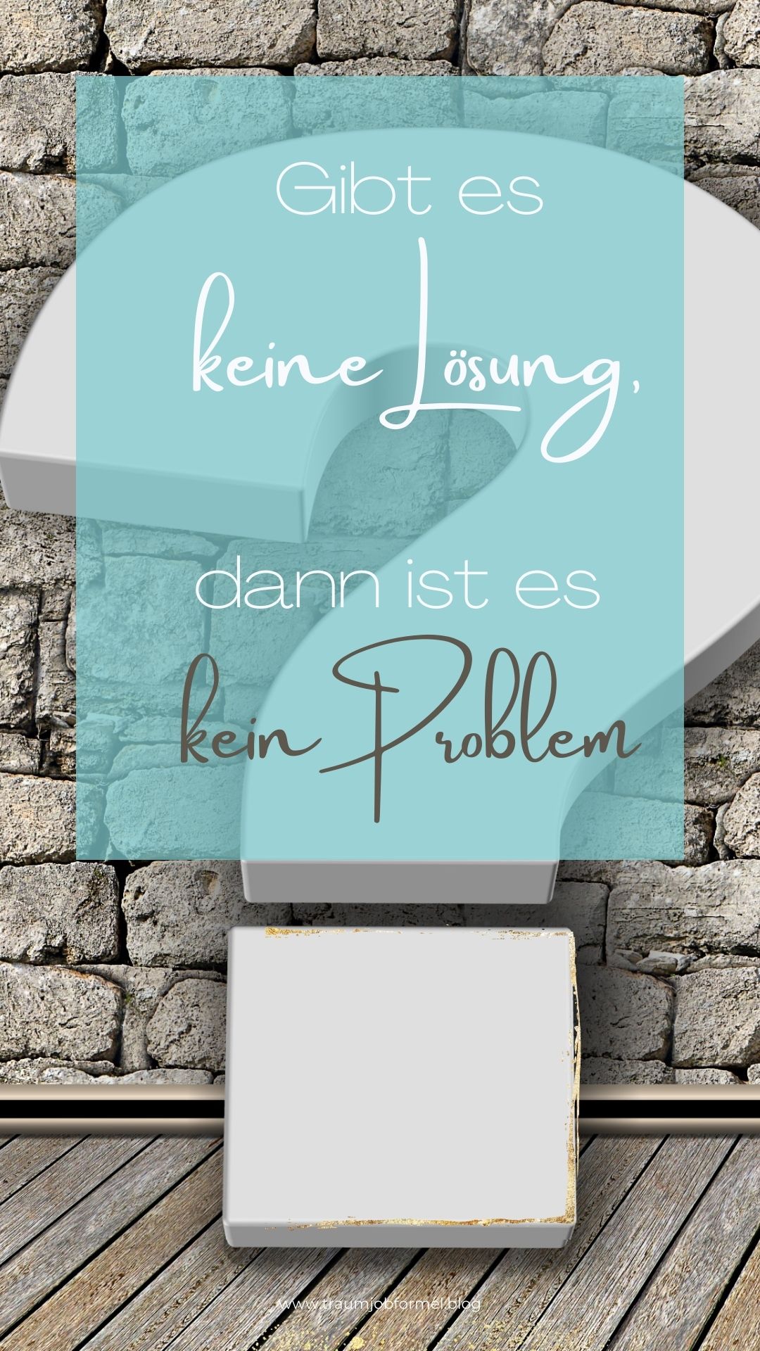 Gibt es keine Lösung, dann ist es kein Problem